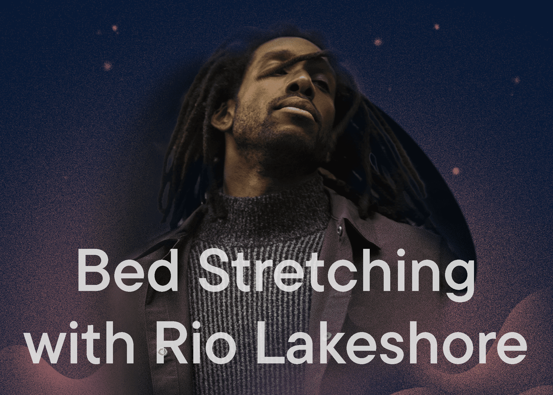 Bed Stretching with Rio Lakeshore - Listening Room BG